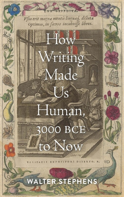 How Writing Made Us Human, 3000 Bce to Now (Hardcover)