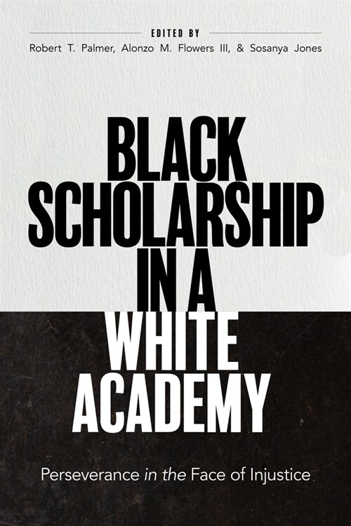 Black Scholarship in a White Academy: Perseverance in the Face of Injustice (Hardcover)