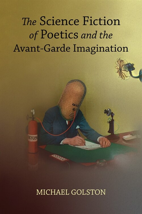 The Science Fiction of Poetics and the Avant-Garde Imagination (Paperback)