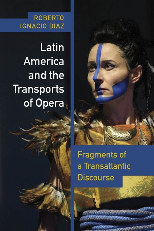 Latin America and the Transports of Opera: Fragments of a Transatlantic Discourse (Hardcover)