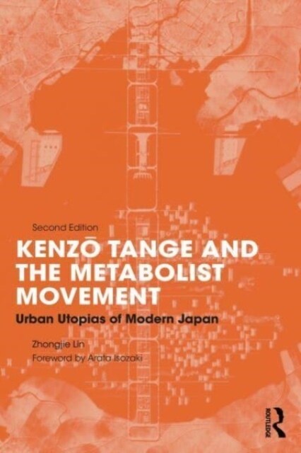 Kenzo Tange and the Metabolist Movement : Urban Utopias of Modern Japan (Paperback, 2 ed)