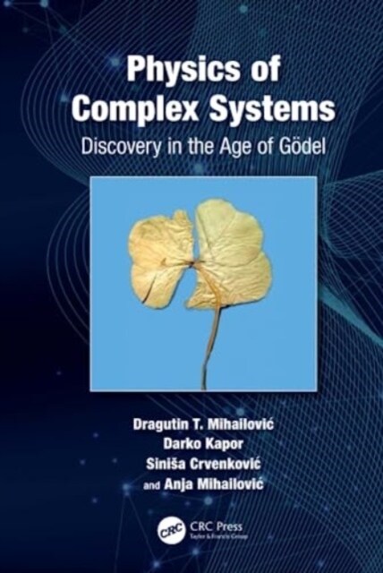 Physics of Complex Systems : Discovery in the Age of Godel (Hardcover)