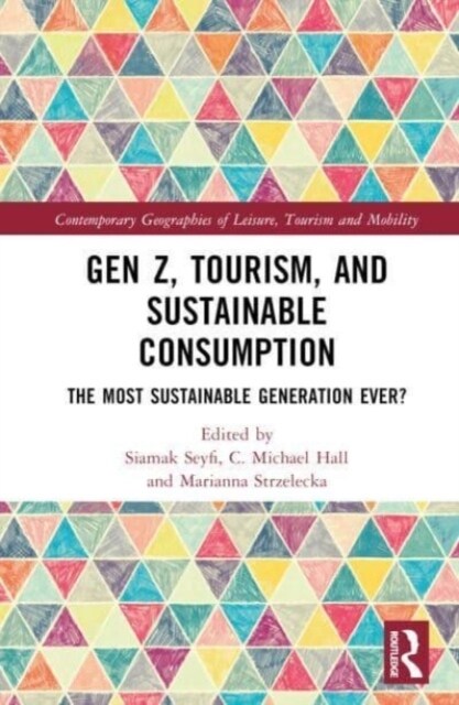 Gen Z, Tourism, and Sustainable Consumption : The Most Sustainable Generation Ever? (Hardcover)