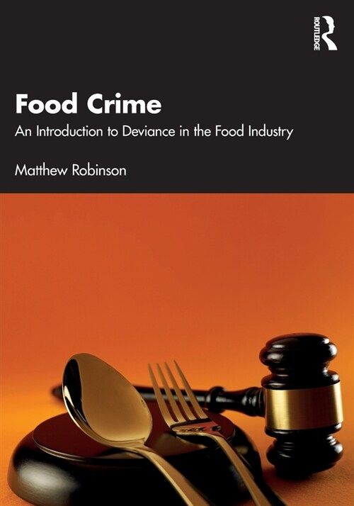 Food Crime : An Introduction to Deviance in the Food Industry (Paperback)