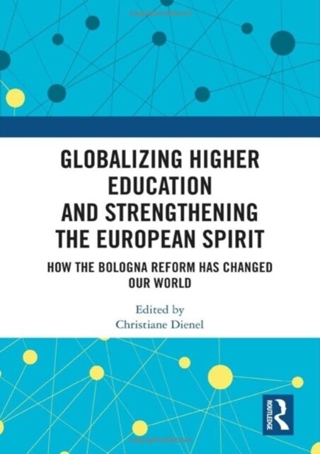 Globalizing Higher Education and Strengthening the European Spirit : How the Bologna Reform Has Changed Our World (Hardcover)