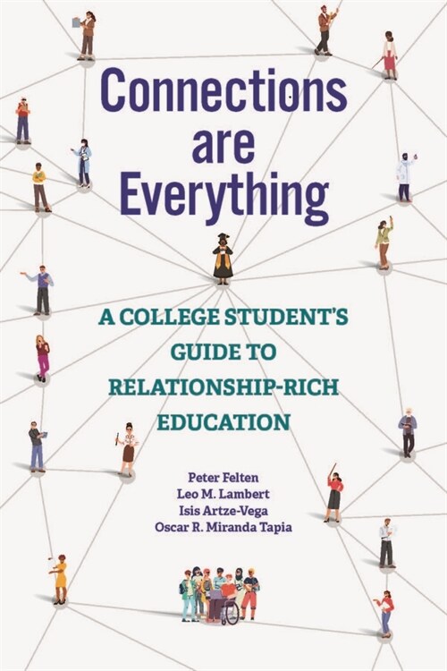 Connections Are Everything: A College Students Guide to Relationship-Rich Education (Paperback)