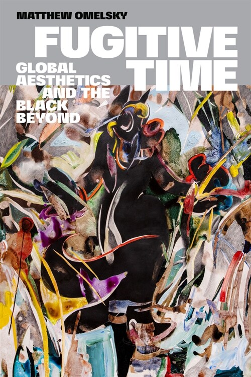 Fugitive Time: Global Aesthetics and the Black Beyond (Hardcover)