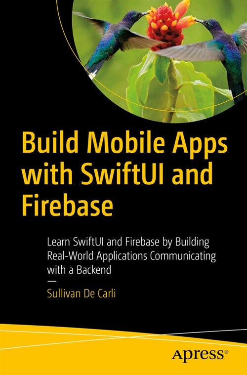 Build Mobile Apps with Swiftui and Firebase: Learn Swiftui and Firebase by Building Real-World Applications Communicating with a Backend (Paperback)
