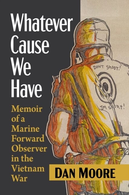 Whatever Cause We Have: Memoir of a Marine Forward Observer in the Vietnam War (Paperback)