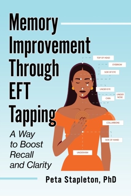 Memory Improvement Through Eft Tapping: A Way to Boost Recall and Clarity (Paperback)