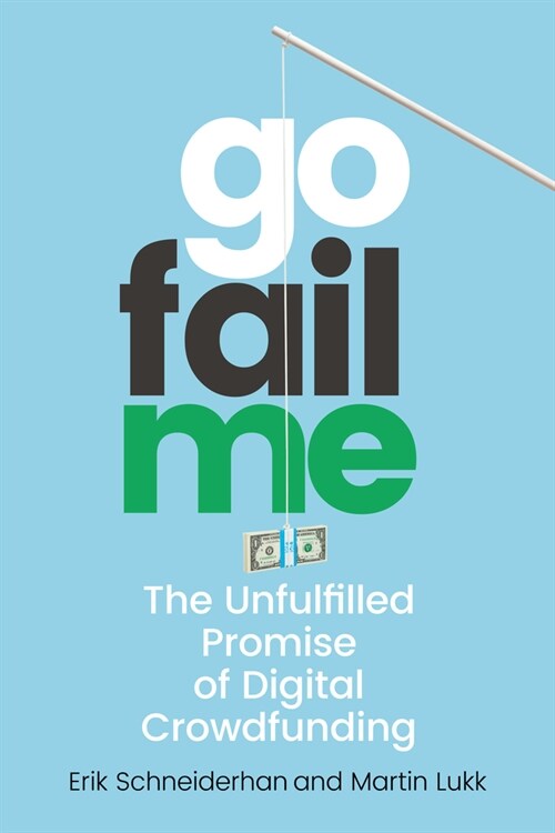 Gofailme: The Unfulfilled Promise of Digital Crowdfunding (Hardcover)