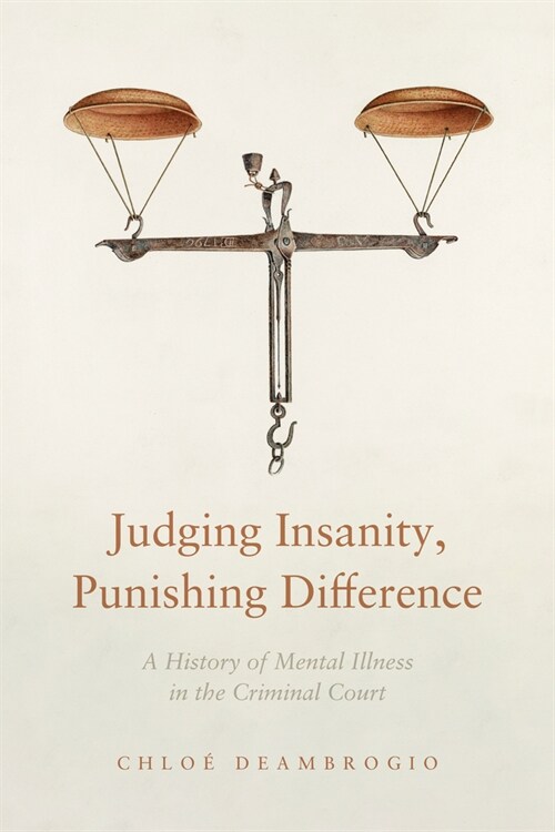 Judging Insanity, Punishing Difference: A History of Mental Illness in the Criminal Court (Hardcover)