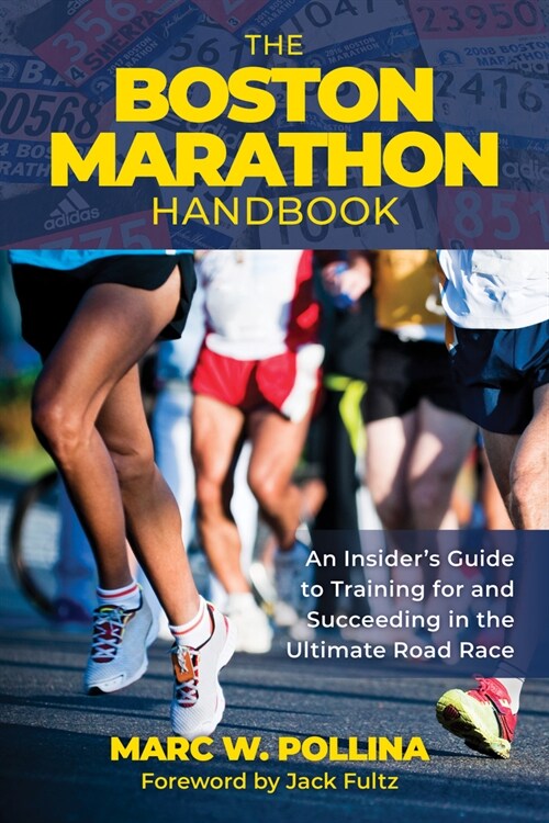 The Boston Marathon Handbook: An Insiders Guide to Training for and Succeeding in the Ultimate Road Race (Paperback)