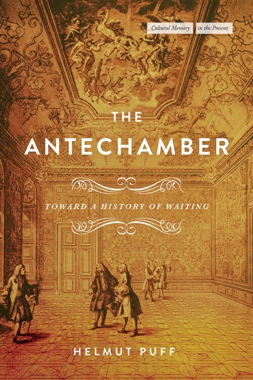 The Antechamber: Toward a History of Waiting (Hardcover)