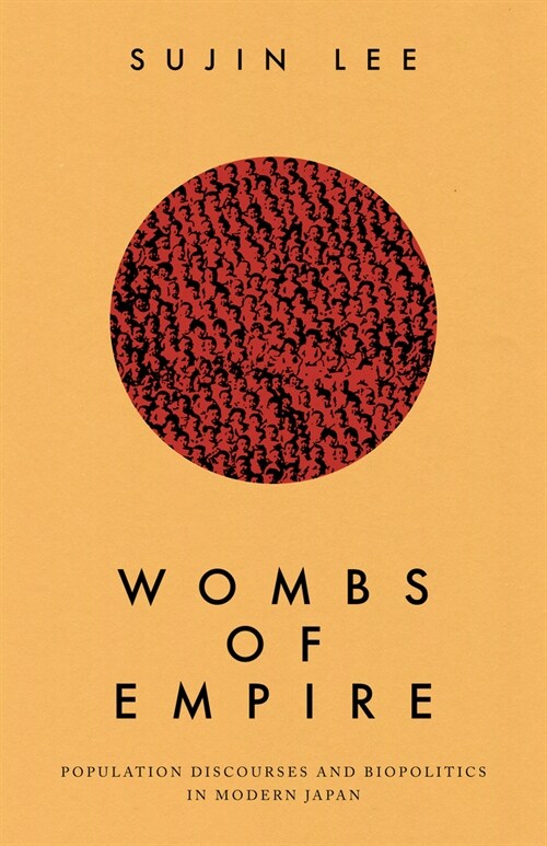 Wombs of Empire: Population Discourses and Biopolitics in Modern Japan (Paperback)