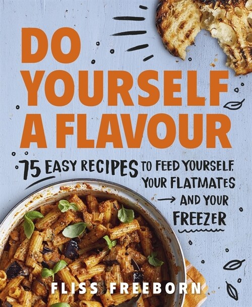 Do Yourself a Flavour : 75 Easy Recipes to Feed Yourself, Your Flatmates and Your Freezer (Paperback)