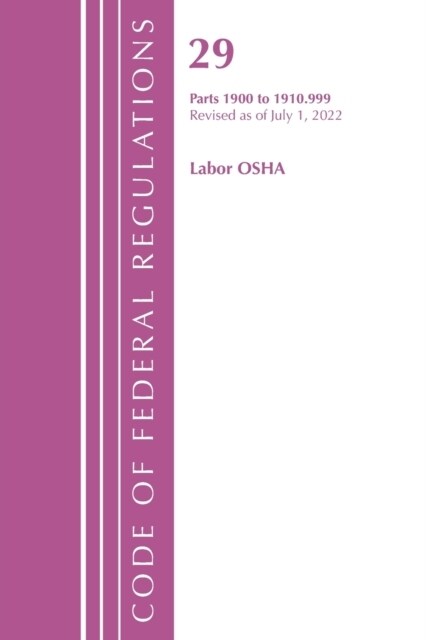 Code of Federal Regulations, TITLE 29 LABOR OSHA 1911-1925, Revised as of July 1, 2023 (Paperback)