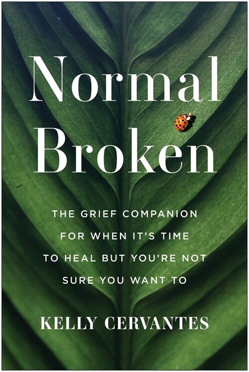 Normal Broken: The Grief Companion for When Its Time to Heal But Youre Not Sure You Want to (Paperback)