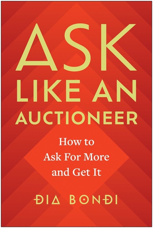 Ask Like an Auctioneer: How to Ask for More and Get It (Hardcover)