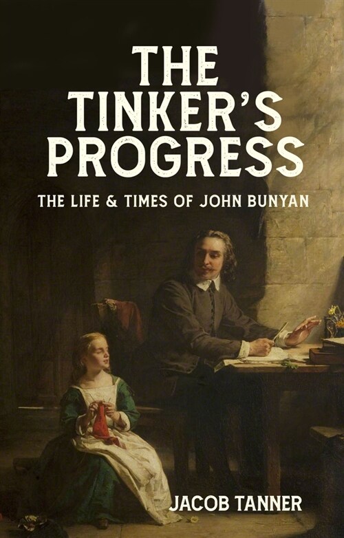 The Tinker’s Progress : The Life and Times of John Bunyan (Hardcover)