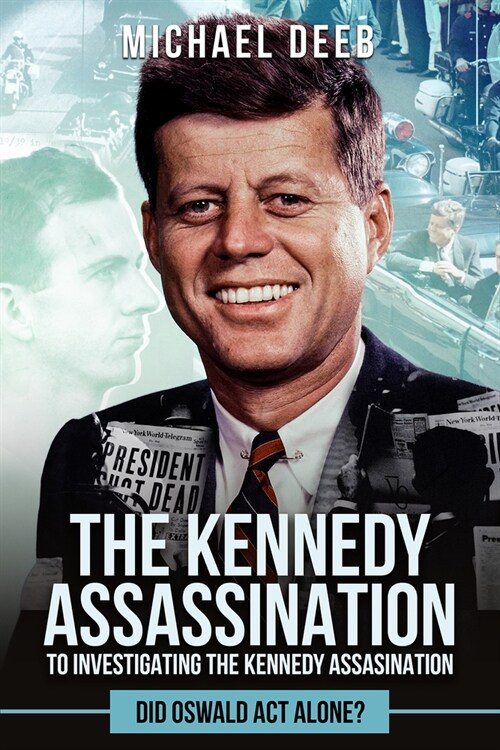 Investigating the Kennedy Assassination: Did Oswald ACT Alone? (Hardcover)