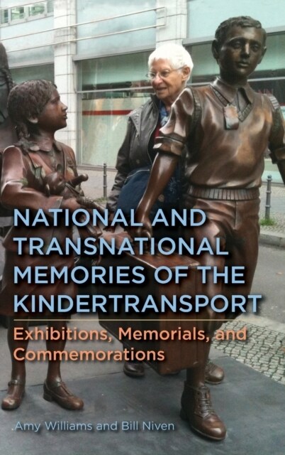 National and Transnational Memories of the Kindertransport: Exhibitions, Memorials, and Commemorations (Hardcover)