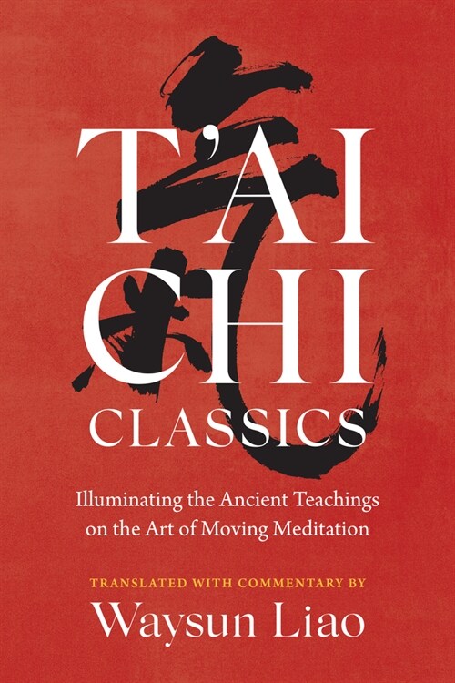 TAi Chi Classics: Illuminating the Ancient Teachings on the Art of Moving Meditation (Paperback)