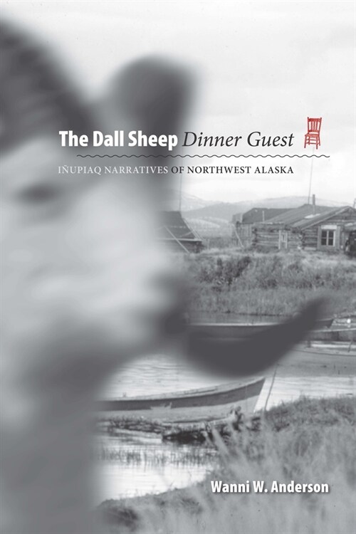 The Dall Sheep Dinner Guest: Inupiaq Narratives of Northwest Alaska (Paperback)