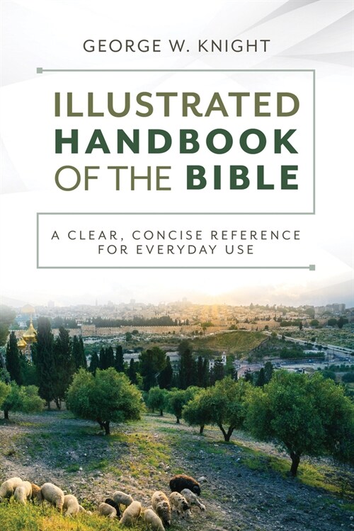The Illustrated Handbook of the Bible: A Clear, Concise Reference for Everyday Use (Paperback)
