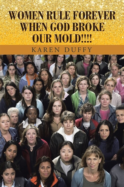 Women Rule Forever When God Broke Our Mold!!!! (Paperback)