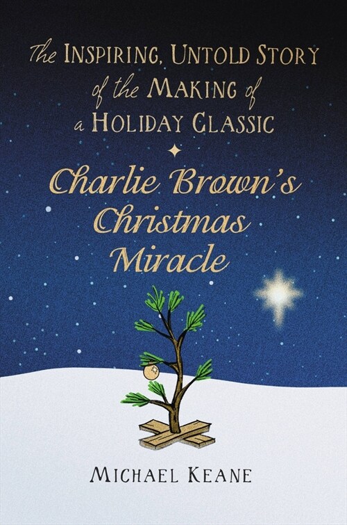 Charlie Browns Christmas Miracle: The Inspiring, Untold Story of the Making of a Holiday Classic (Hardcover)