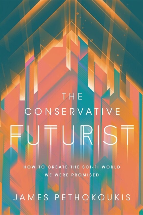 The Conservative Futurist: How to Create the Sci-Fi World We Were Promised (Hardcover)