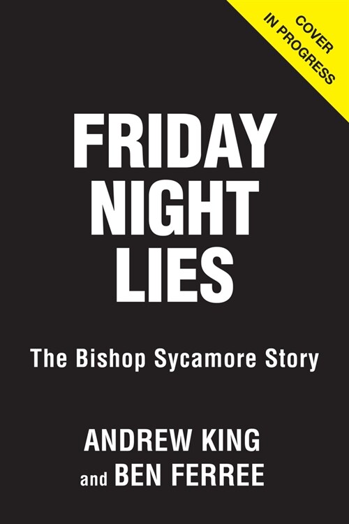 Friday Night Lies: The Bishop Sycamore Story (Hardcover)