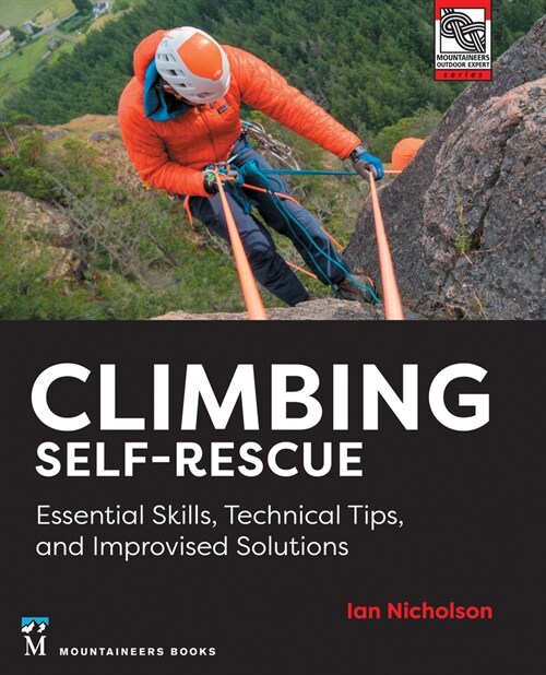 Climbing Self-Rescue: Essential Skills, Technical Tips & Improvised Solutions (Paperback)