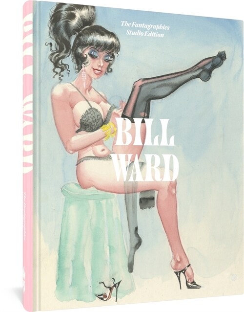 Bill Ward: The Fantagraphics Studio Edition (Hardcover)