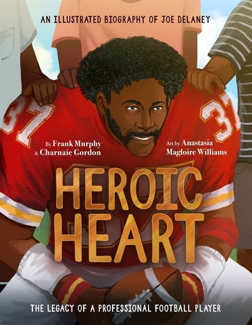 Heroic Heart: An Illustrated Biography of Joe Delaney (Hardcover)