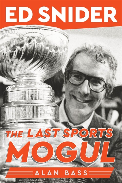 Ed Snider: The Last Sports Mogul (Paperback)