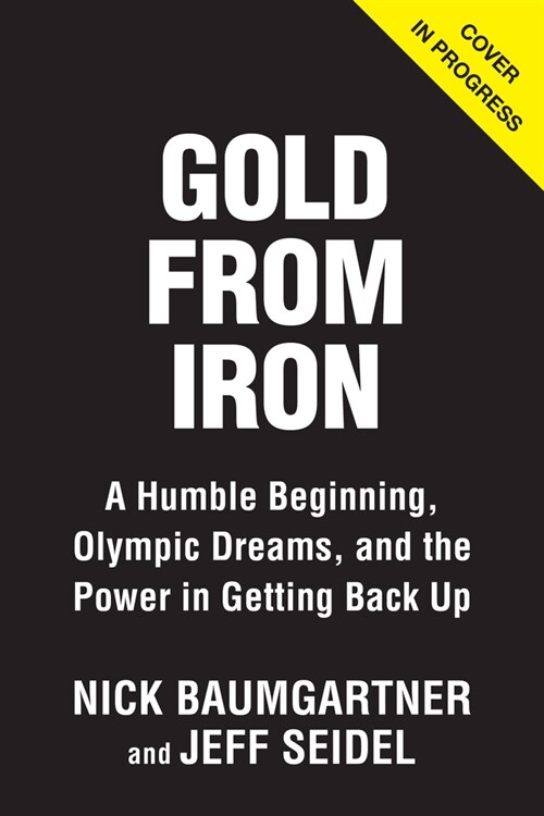 Gold from Iron: A Humble Beginning, Olympic Dreams, and the Power in Getting Back Up (Hardcover)