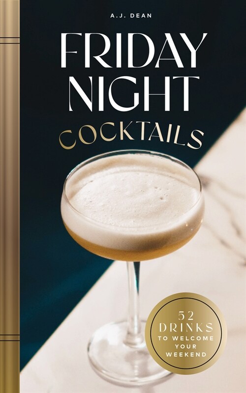 Friday Night Cocktails: 52 Drinks to Welcome Your Weekend (Hardcover)