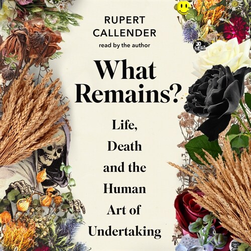 What Remains?: Life, Death and the Human Art of Undertaking (Audio CD)