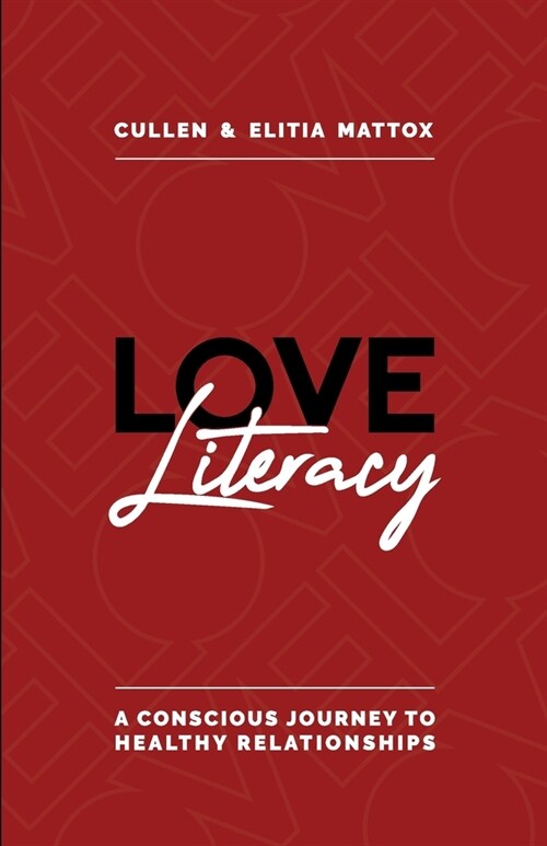 Love Literacy: A Conscious Journey To Healthy Relationships (Paperback)