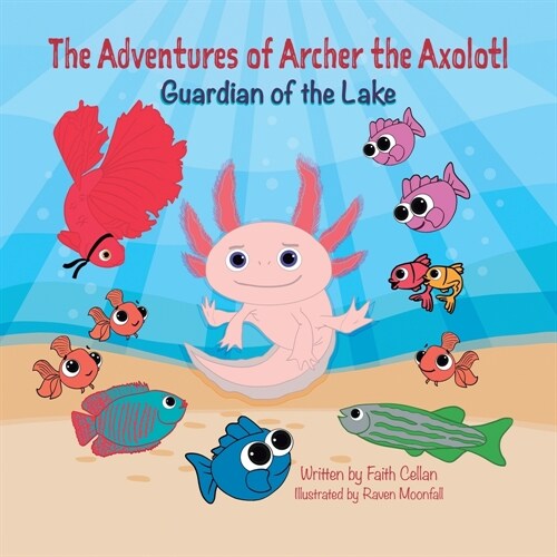 The Adventures of Archer the Axolotl: Guardian of the Lake (Paperback)