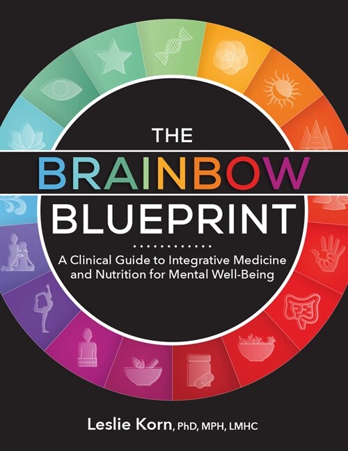 The Brainbow Blueprint: A Clinical Guide to Integrative Medicine and Nutrition for Mental Well-Being (Paperback)