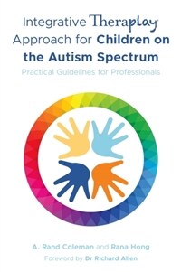 Integrative Theraplay® Approach for Children on the Autism Spectrum : Practical Guidelines for Professionals (Paperback)