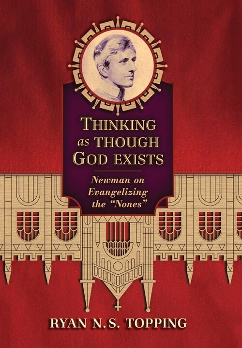Thinking as Though God Exists: Newman on Evangelizing the Nones (Hardcover)