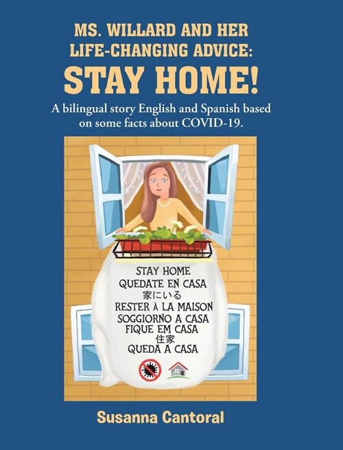 Ms. Willard and Her Life-Changing Advice: STAY HOME!: A bilingual story English and Spanish based on some facts about COVID-19. (Hardcover)