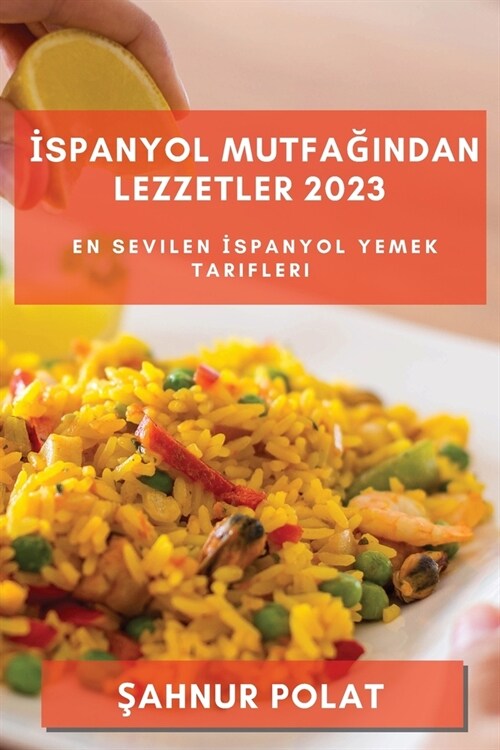 İspanyol Mutfağından Lezzetler 2023: En Sevilen İspanyol Yemek Tarifleri (Paperback)