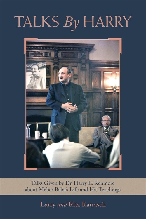 Talks by Harry: Talks Given by Dr. Harry L. Kenmore About Meher Babas Life and His Teachings (Paperback)