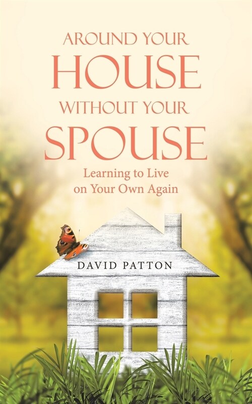 Around Your House Without Your Spouse: Learning to Live on Your Own Again (Paperback)