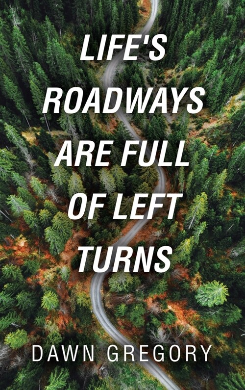 Lifes Roadways Are Full of Left Turns (Hardcover)